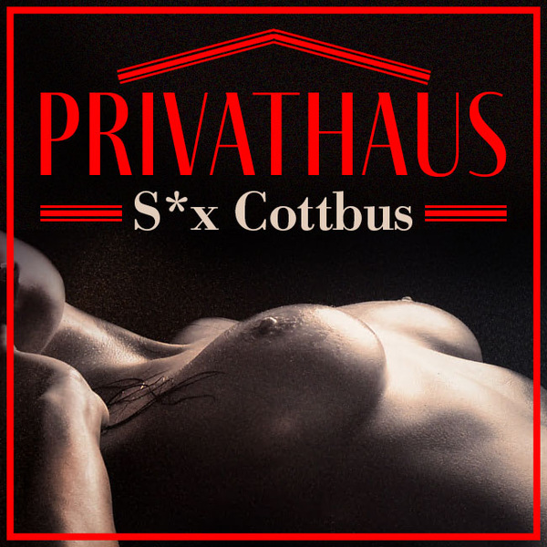 Erotisches Inserat von PRIVATHAUS S*X COTTBUS aus Drebkau